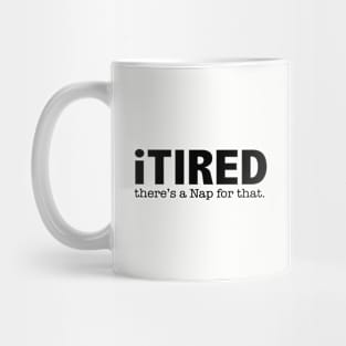 Tired - iTired Theres A Nap For That Mug